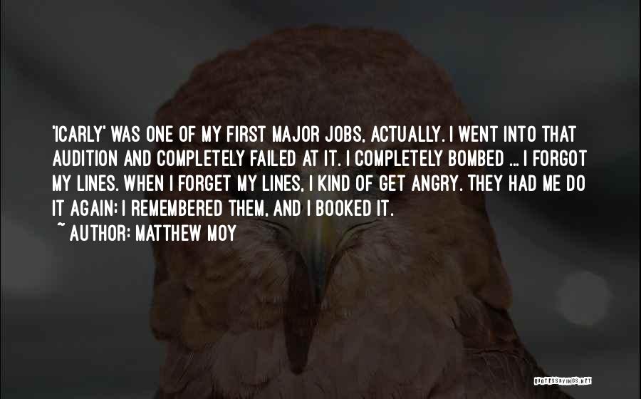 Matthew Moy Quotes: 'icarly' Was One Of My First Major Jobs, Actually. I Went Into That Audition And Completely Failed At It. I