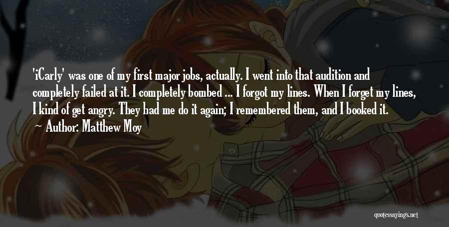Matthew Moy Quotes: 'icarly' Was One Of My First Major Jobs, Actually. I Went Into That Audition And Completely Failed At It. I