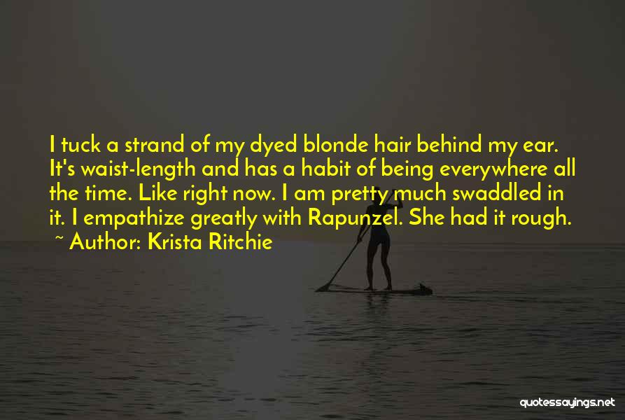 Krista Ritchie Quotes: I Tuck A Strand Of My Dyed Blonde Hair Behind My Ear. It's Waist-length And Has A Habit Of Being