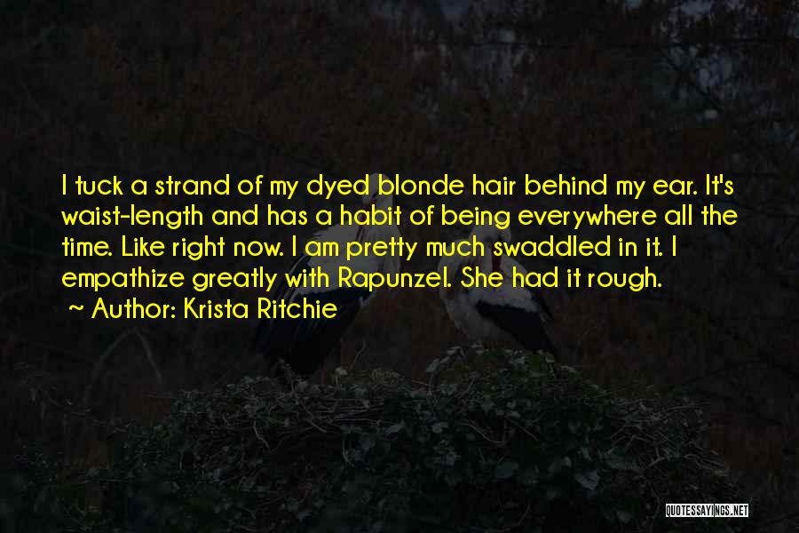 Krista Ritchie Quotes: I Tuck A Strand Of My Dyed Blonde Hair Behind My Ear. It's Waist-length And Has A Habit Of Being