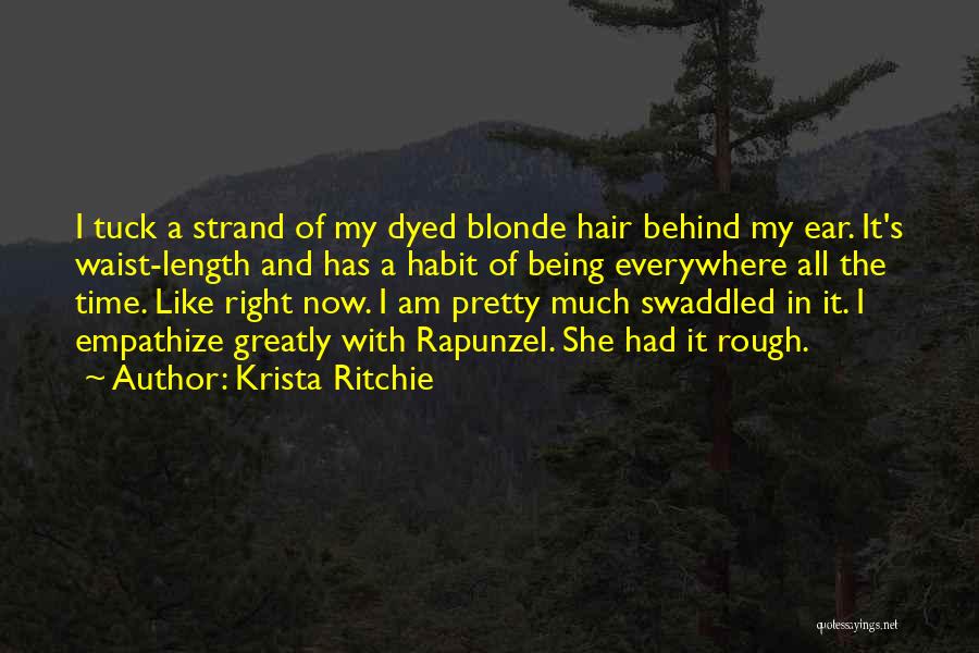 Krista Ritchie Quotes: I Tuck A Strand Of My Dyed Blonde Hair Behind My Ear. It's Waist-length And Has A Habit Of Being