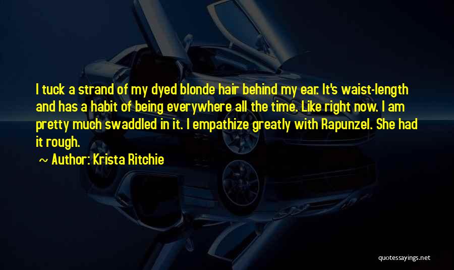 Krista Ritchie Quotes: I Tuck A Strand Of My Dyed Blonde Hair Behind My Ear. It's Waist-length And Has A Habit Of Being