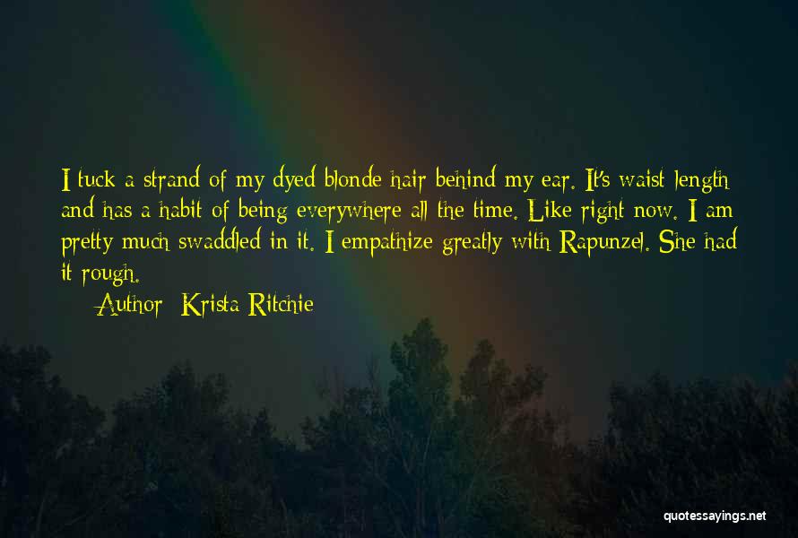 Krista Ritchie Quotes: I Tuck A Strand Of My Dyed Blonde Hair Behind My Ear. It's Waist-length And Has A Habit Of Being