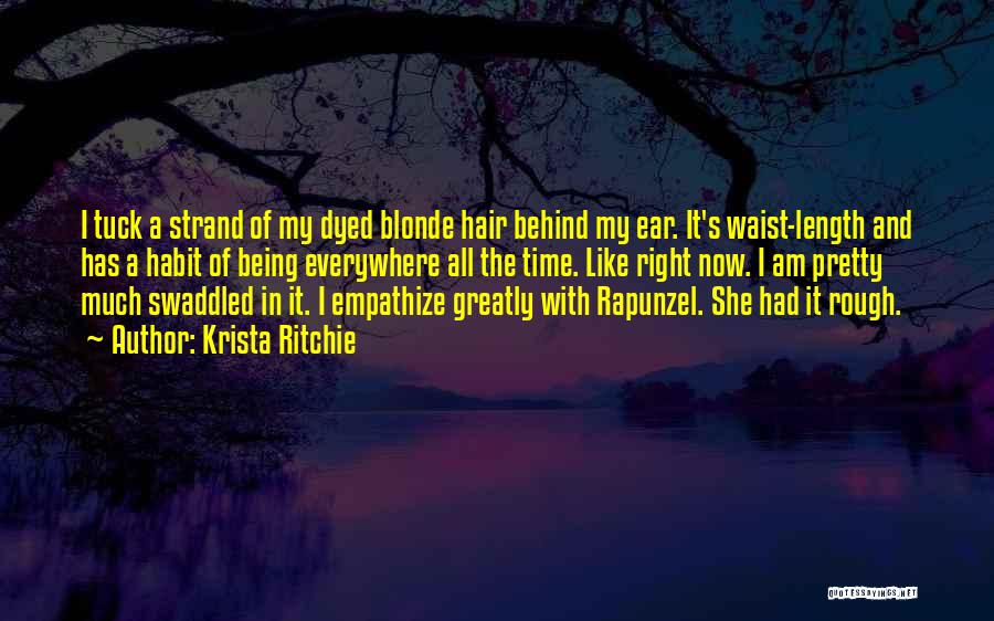 Krista Ritchie Quotes: I Tuck A Strand Of My Dyed Blonde Hair Behind My Ear. It's Waist-length And Has A Habit Of Being