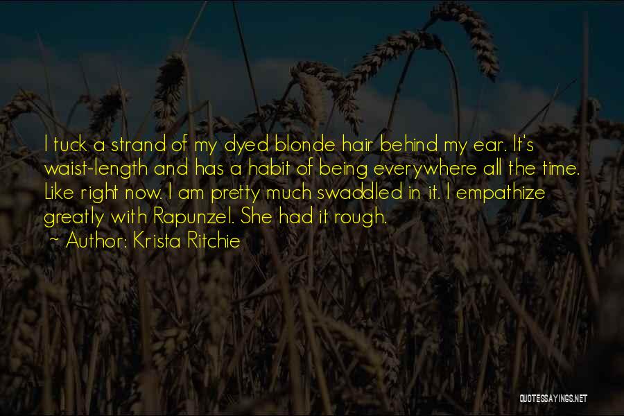 Krista Ritchie Quotes: I Tuck A Strand Of My Dyed Blonde Hair Behind My Ear. It's Waist-length And Has A Habit Of Being