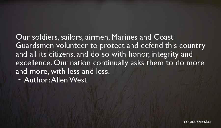 Allen West Quotes: Our Soldiers, Sailors, Airmen, Marines And Coast Guardsmen Volunteer To Protect And Defend This Country And All Its Citizens, And