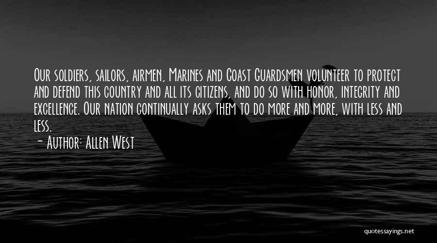 Allen West Quotes: Our Soldiers, Sailors, Airmen, Marines And Coast Guardsmen Volunteer To Protect And Defend This Country And All Its Citizens, And