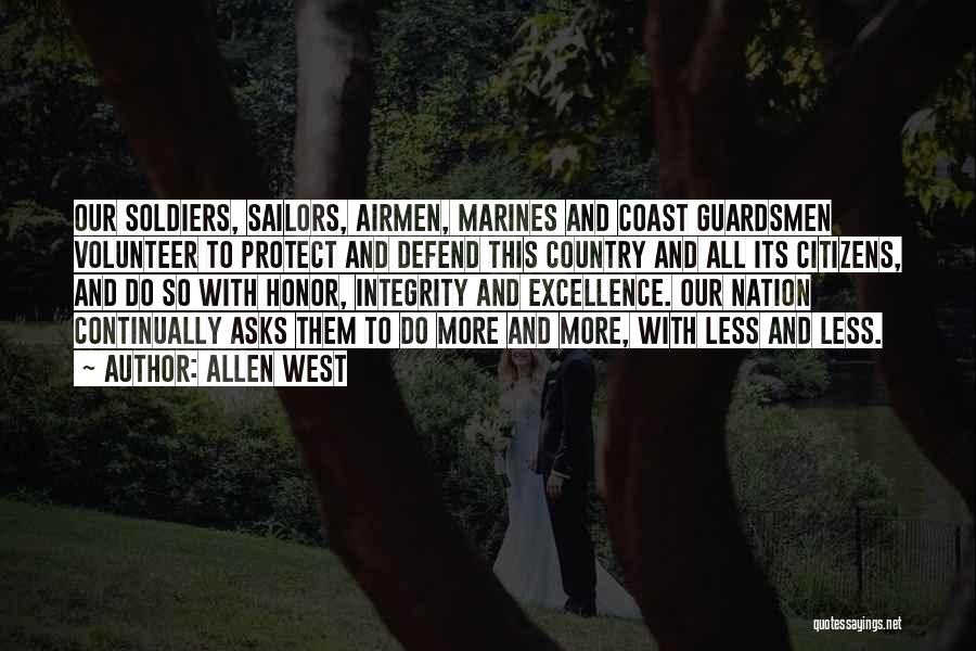 Allen West Quotes: Our Soldiers, Sailors, Airmen, Marines And Coast Guardsmen Volunteer To Protect And Defend This Country And All Its Citizens, And