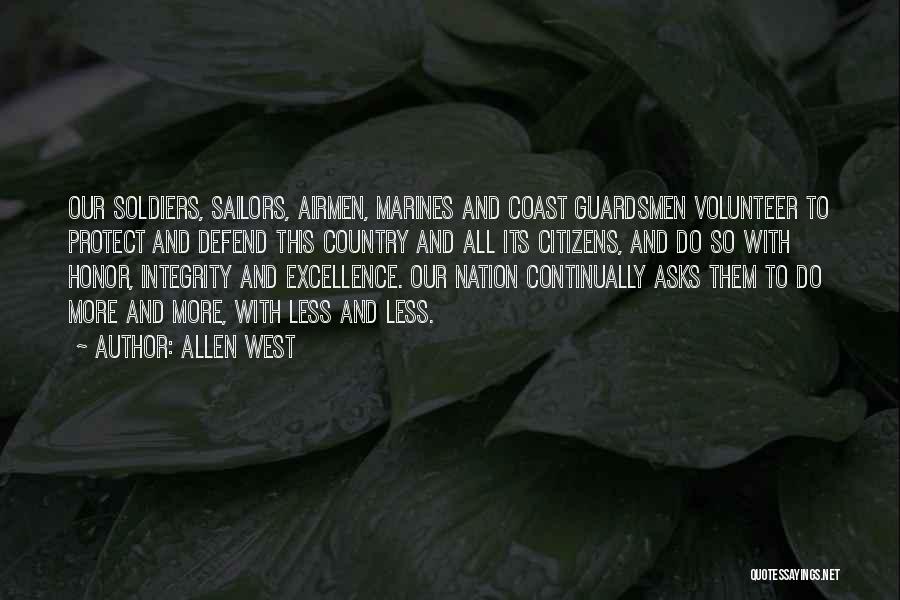Allen West Quotes: Our Soldiers, Sailors, Airmen, Marines And Coast Guardsmen Volunteer To Protect And Defend This Country And All Its Citizens, And