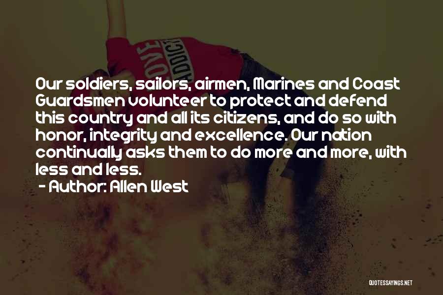 Allen West Quotes: Our Soldiers, Sailors, Airmen, Marines And Coast Guardsmen Volunteer To Protect And Defend This Country And All Its Citizens, And