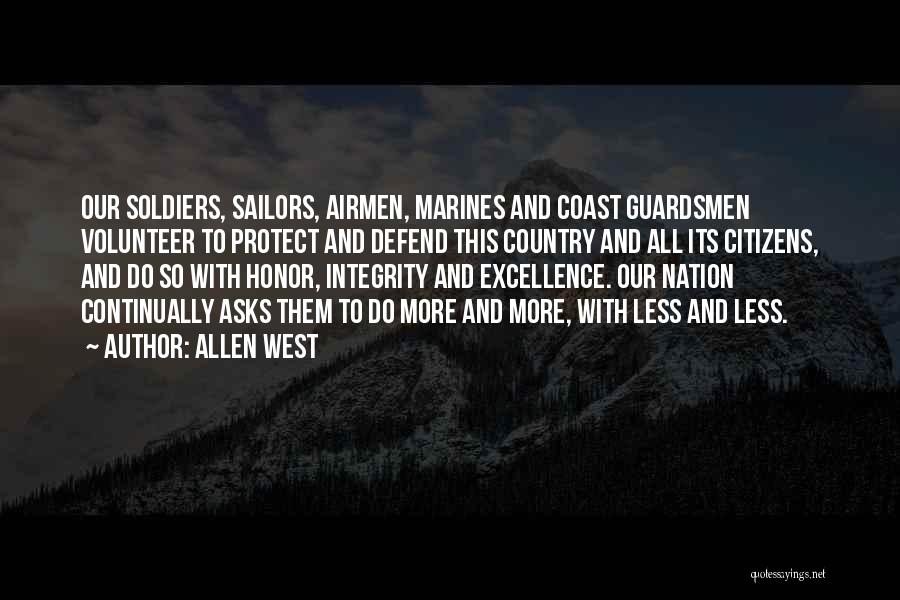 Allen West Quotes: Our Soldiers, Sailors, Airmen, Marines And Coast Guardsmen Volunteer To Protect And Defend This Country And All Its Citizens, And