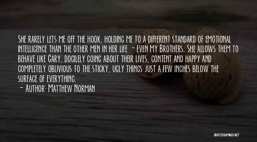 Matthew Norman Quotes: She Rarely Lets Me Off The Hook, Holding Me To A Different Standard Of Emotional Intelligence Than The Other Men
