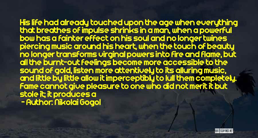 Nikolai Gogol Quotes: His Life Had Already Touched Upon The Age When Everything That Breathes Of Impulse Shrinks In A Man, When A