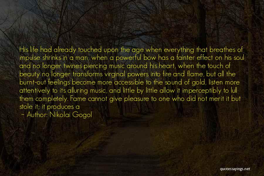 Nikolai Gogol Quotes: His Life Had Already Touched Upon The Age When Everything That Breathes Of Impulse Shrinks In A Man, When A