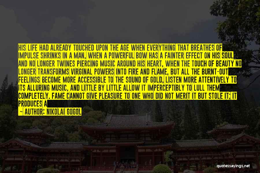 Nikolai Gogol Quotes: His Life Had Already Touched Upon The Age When Everything That Breathes Of Impulse Shrinks In A Man, When A