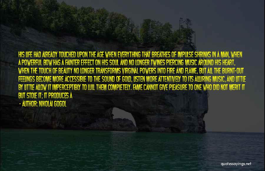 Nikolai Gogol Quotes: His Life Had Already Touched Upon The Age When Everything That Breathes Of Impulse Shrinks In A Man, When A
