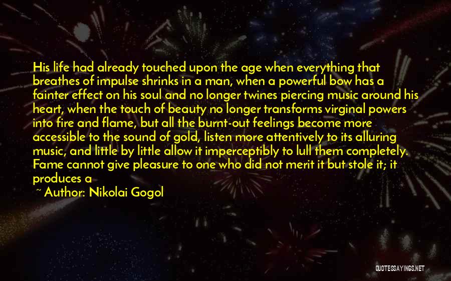 Nikolai Gogol Quotes: His Life Had Already Touched Upon The Age When Everything That Breathes Of Impulse Shrinks In A Man, When A