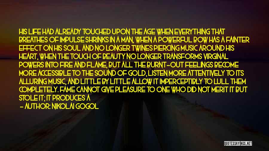 Nikolai Gogol Quotes: His Life Had Already Touched Upon The Age When Everything That Breathes Of Impulse Shrinks In A Man, When A