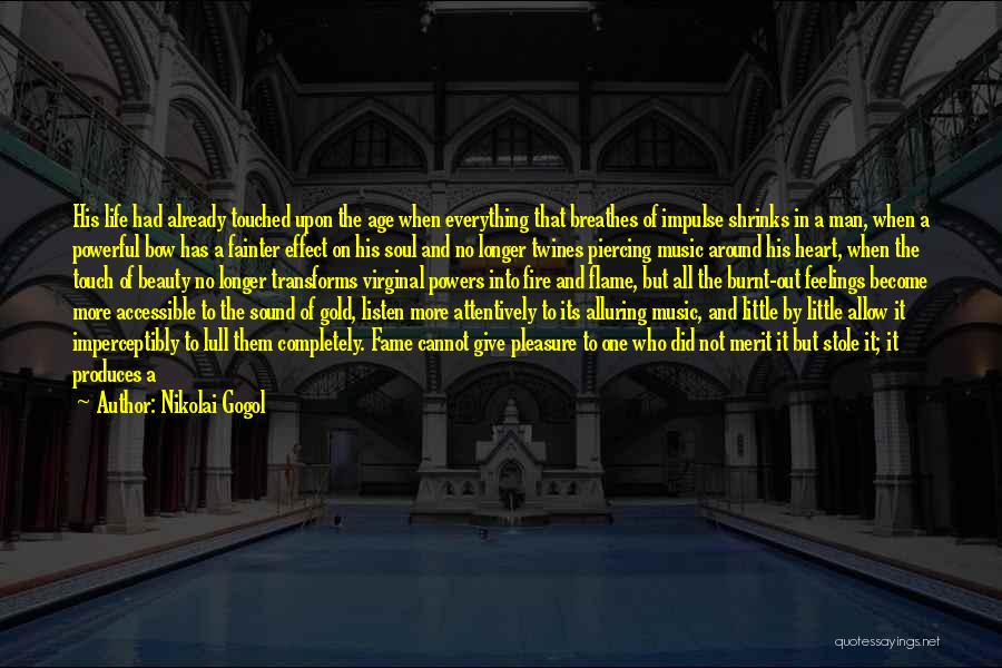 Nikolai Gogol Quotes: His Life Had Already Touched Upon The Age When Everything That Breathes Of Impulse Shrinks In A Man, When A