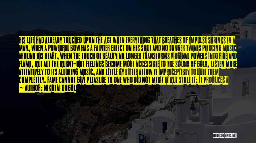 Nikolai Gogol Quotes: His Life Had Already Touched Upon The Age When Everything That Breathes Of Impulse Shrinks In A Man, When A