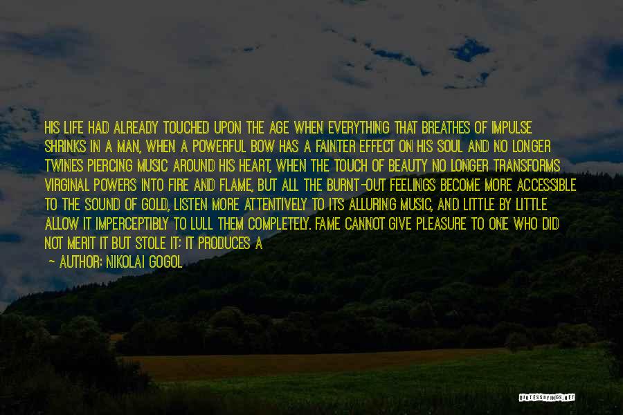 Nikolai Gogol Quotes: His Life Had Already Touched Upon The Age When Everything That Breathes Of Impulse Shrinks In A Man, When A