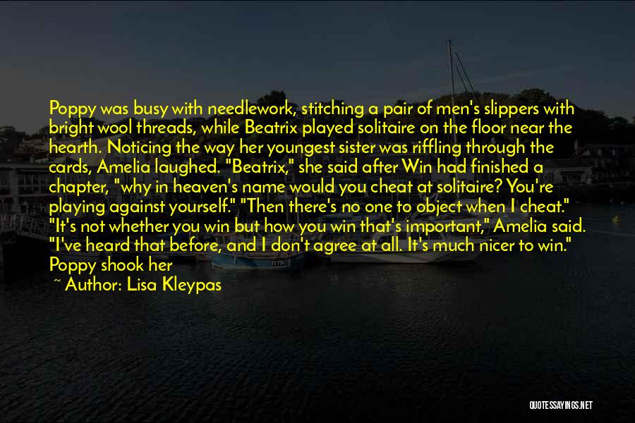 Lisa Kleypas Quotes: Poppy Was Busy With Needlework, Stitching A Pair Of Men's Slippers With Bright Wool Threads, While Beatrix Played Solitaire On