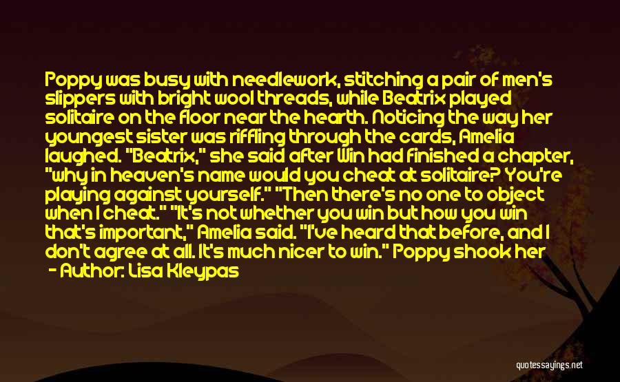Lisa Kleypas Quotes: Poppy Was Busy With Needlework, Stitching A Pair Of Men's Slippers With Bright Wool Threads, While Beatrix Played Solitaire On