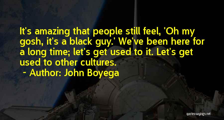 John Boyega Quotes: It's Amazing That People Still Feel, 'oh My Gosh, It's A Black Guy.' We've Been Here For A Long Time;