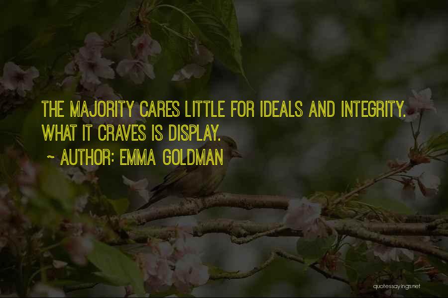 Emma Goldman Quotes: The Majority Cares Little For Ideals And Integrity. What It Craves Is Display.