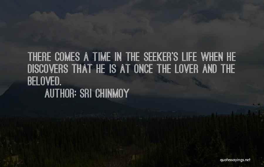 Sri Chinmoy Quotes: There Comes A Time In The Seeker's Life When He Discovers That He Is At Once The Lover And The