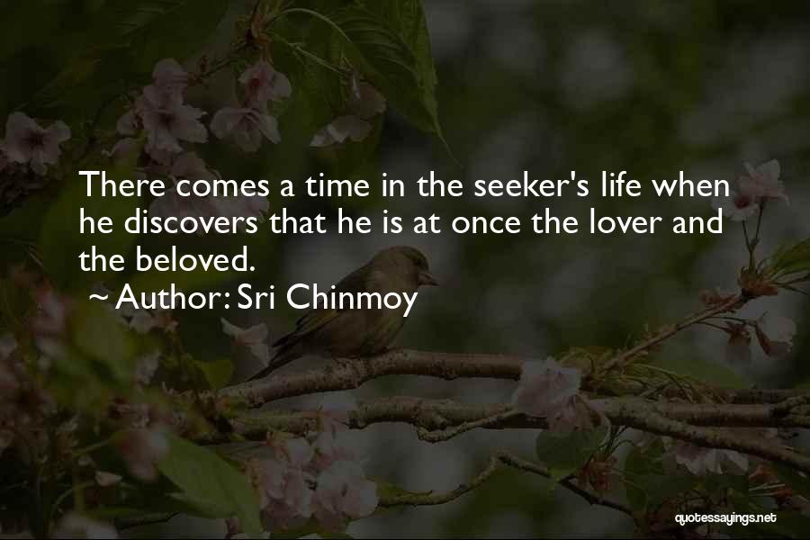 Sri Chinmoy Quotes: There Comes A Time In The Seeker's Life When He Discovers That He Is At Once The Lover And The