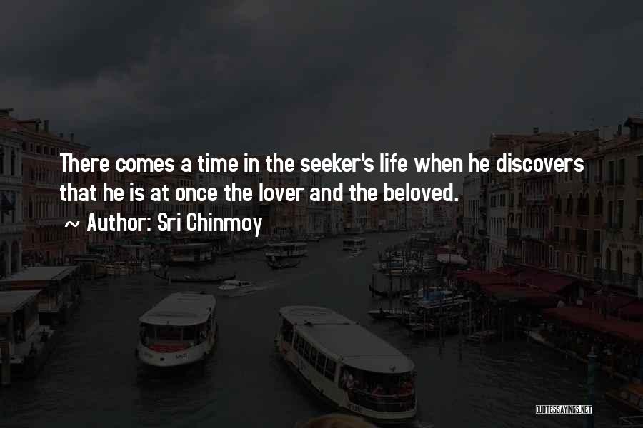 Sri Chinmoy Quotes: There Comes A Time In The Seeker's Life When He Discovers That He Is At Once The Lover And The