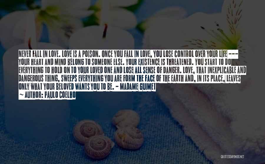 Paulo Coelho Quotes: Never Fall In Love. Love Is A Poison. Once You Fall In Love, You Lose Control Over Your Life ---