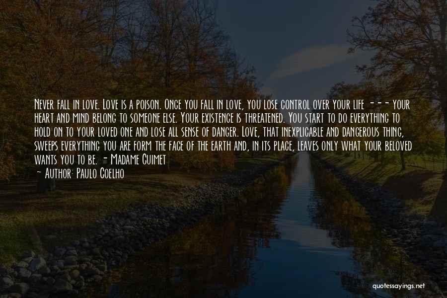 Paulo Coelho Quotes: Never Fall In Love. Love Is A Poison. Once You Fall In Love, You Lose Control Over Your Life ---