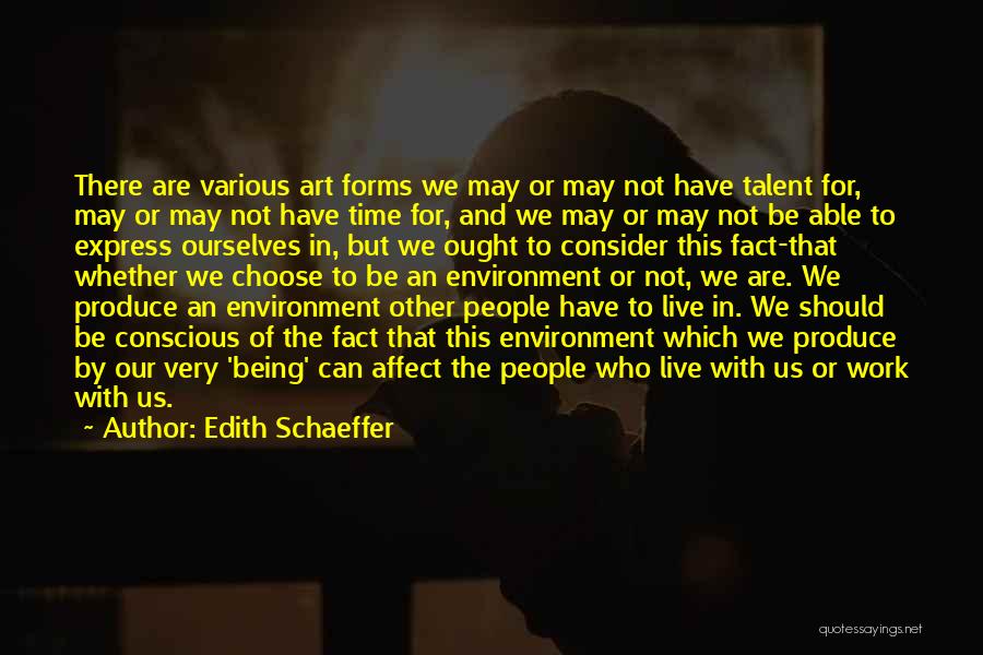 Edith Schaeffer Quotes: There Are Various Art Forms We May Or May Not Have Talent For, May Or May Not Have Time For,