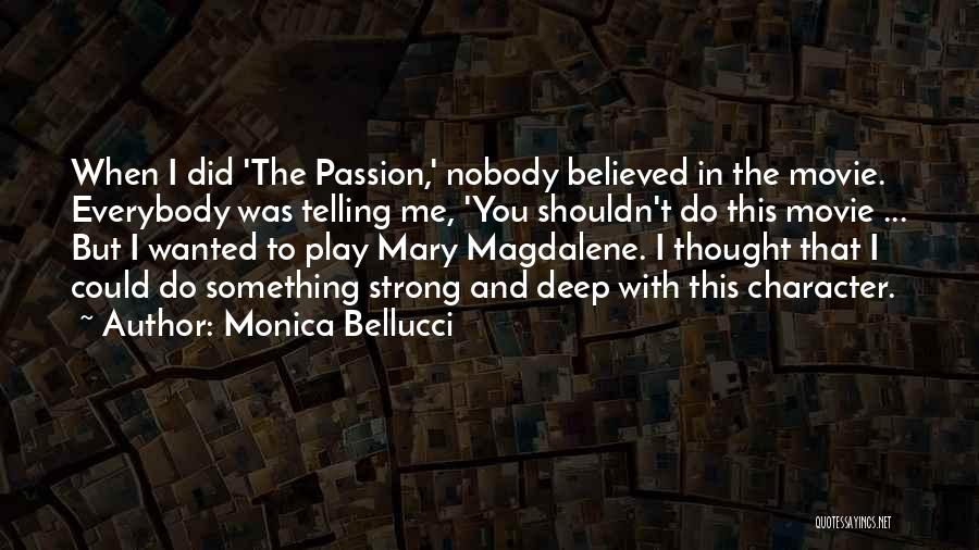 Monica Bellucci Quotes: When I Did 'the Passion,' Nobody Believed In The Movie. Everybody Was Telling Me, 'you Shouldn't Do This Movie ...