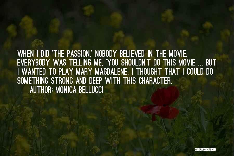 Monica Bellucci Quotes: When I Did 'the Passion,' Nobody Believed In The Movie. Everybody Was Telling Me, 'you Shouldn't Do This Movie ...