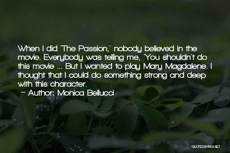 Monica Bellucci Quotes: When I Did 'the Passion,' Nobody Believed In The Movie. Everybody Was Telling Me, 'you Shouldn't Do This Movie ...