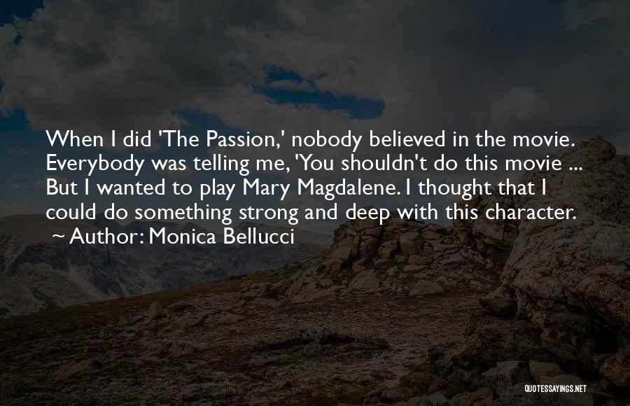 Monica Bellucci Quotes: When I Did 'the Passion,' Nobody Believed In The Movie. Everybody Was Telling Me, 'you Shouldn't Do This Movie ...