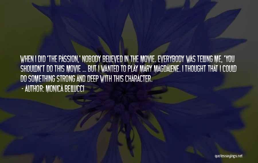 Monica Bellucci Quotes: When I Did 'the Passion,' Nobody Believed In The Movie. Everybody Was Telling Me, 'you Shouldn't Do This Movie ...