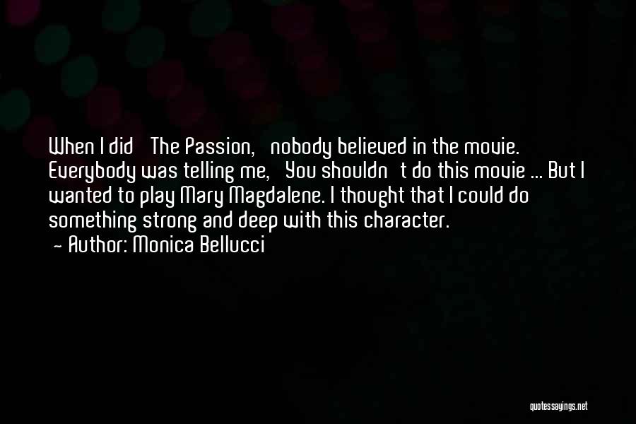 Monica Bellucci Quotes: When I Did 'the Passion,' Nobody Believed In The Movie. Everybody Was Telling Me, 'you Shouldn't Do This Movie ...