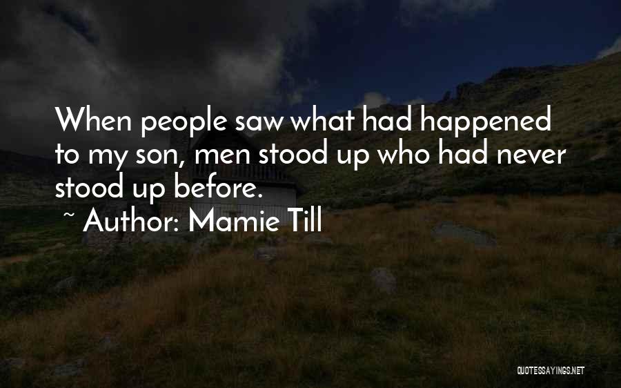 Mamie Till Quotes: When People Saw What Had Happened To My Son, Men Stood Up Who Had Never Stood Up Before.