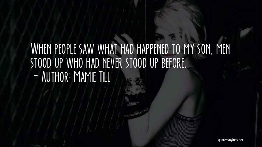 Mamie Till Quotes: When People Saw What Had Happened To My Son, Men Stood Up Who Had Never Stood Up Before.