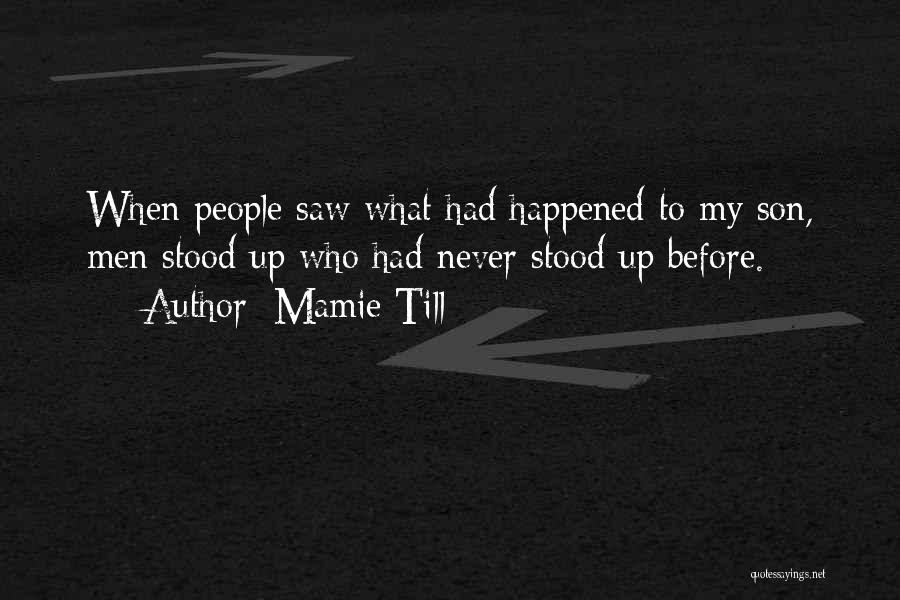 Mamie Till Quotes: When People Saw What Had Happened To My Son, Men Stood Up Who Had Never Stood Up Before.