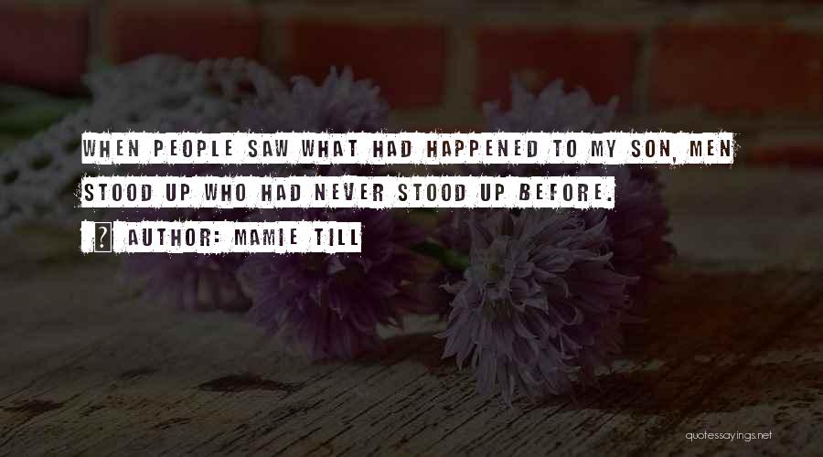 Mamie Till Quotes: When People Saw What Had Happened To My Son, Men Stood Up Who Had Never Stood Up Before.