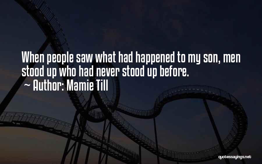 Mamie Till Quotes: When People Saw What Had Happened To My Son, Men Stood Up Who Had Never Stood Up Before.