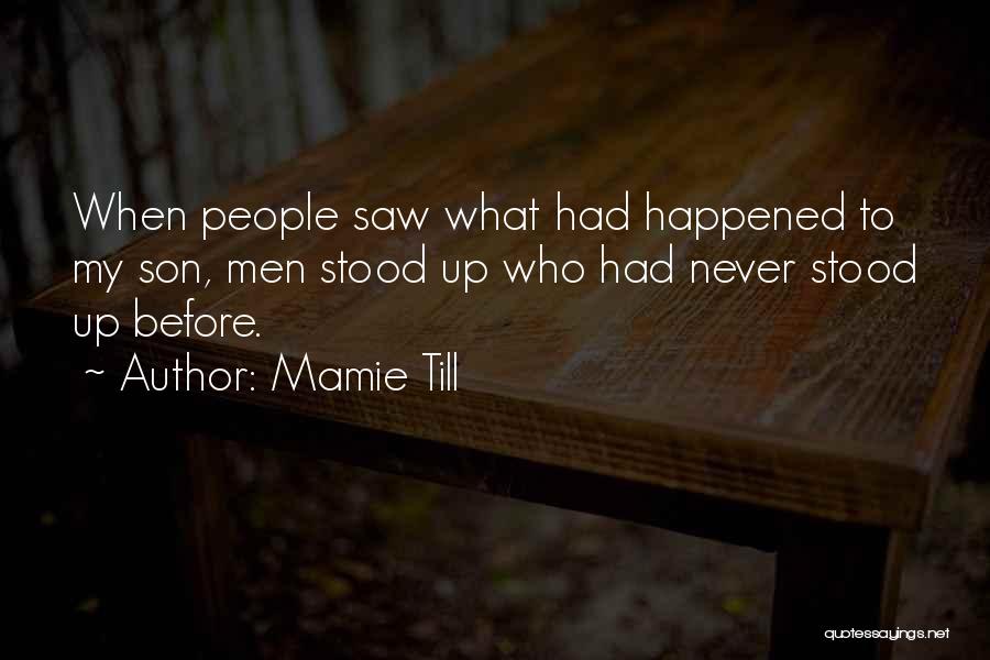 Mamie Till Quotes: When People Saw What Had Happened To My Son, Men Stood Up Who Had Never Stood Up Before.