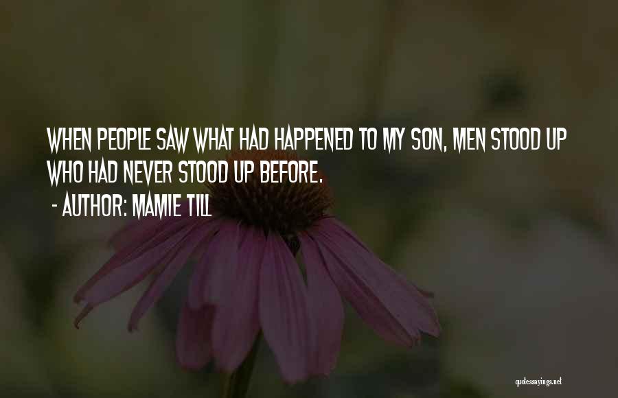 Mamie Till Quotes: When People Saw What Had Happened To My Son, Men Stood Up Who Had Never Stood Up Before.