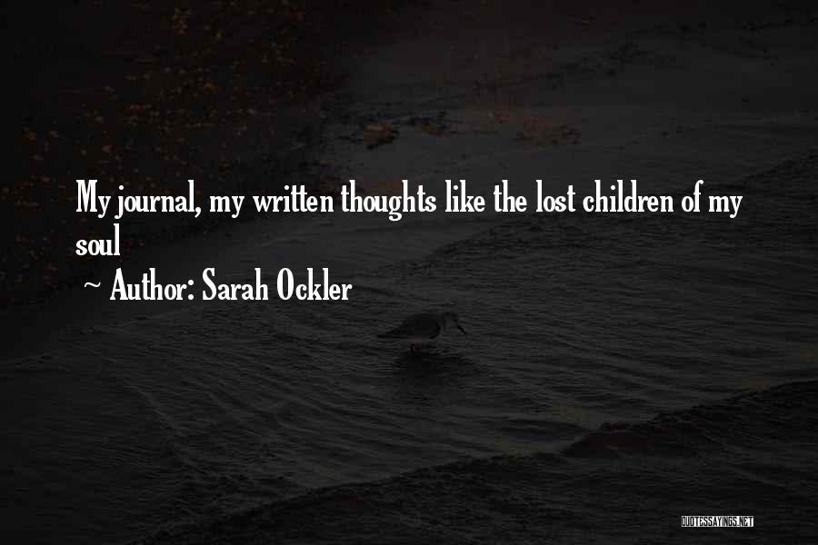 Sarah Ockler Quotes: My Journal, My Written Thoughts Like The Lost Children Of My Soul