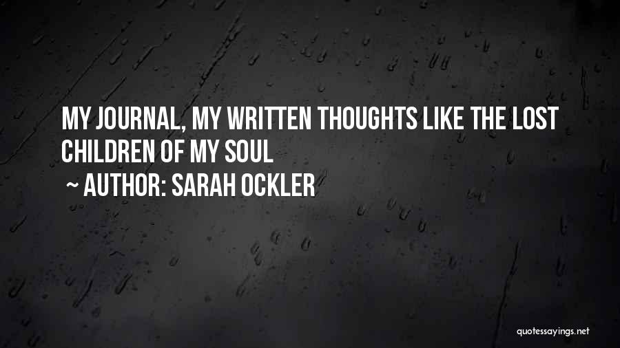 Sarah Ockler Quotes: My Journal, My Written Thoughts Like The Lost Children Of My Soul